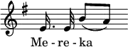 \relative c' { \override Staff.TimeSignature #'stencil = ##f \key g \major \autoBeamOff e16. e32 b'8[( a8]) } \addlyrics { Me_- re_- ka _ }