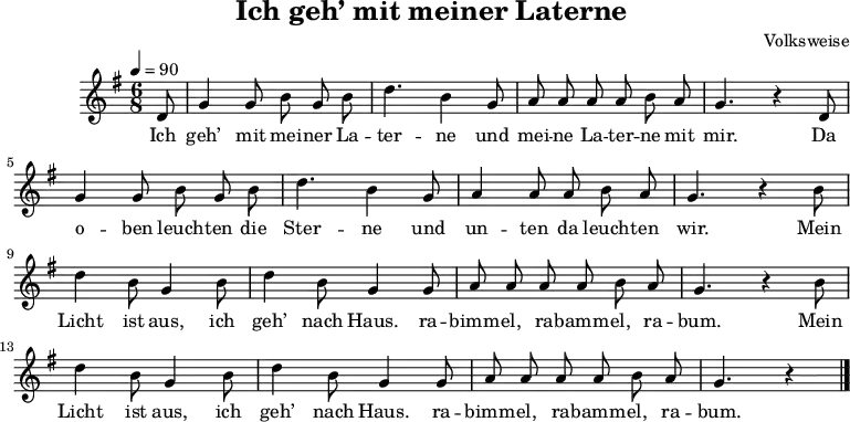\language "deutsch"
\header {
title = "Ich geh’ mit meiner Laterne"
composer = "Volksweise"
tagline = ##f
}
\score {
\midi { }
\layout { }
\relative g' {
\clef "treble"
\time 6/8
\partial 8
\autoBeamOff
\tempo 4 = 90
\key g \major
d8 g4 g8 h g h d4. h4 g8 a a a a h a g4. r4 d8
g4 g8 h g h d4. h4 g8 a4 a8 a h a g4. r4 h8
d4 h8 g4 h8 d4 h8 g4 g8 a a a a h a g4. r4 h8
d4 h8 g4 h8 d4 h8 g4 g8 a a a a h a g4. r4 \bar "|."
}
\addlyrics {
Ich geh’ mit mei -- ner La -- ter -- ne
und mei -- ne La -- ter -- ne mit mir.
Da o -- ben leuch -- ten die Ster -- ne
und un -- ten da leuch -- ten wir.
Mein Licht ist aus,
ich geh’ nach Haus.
ra -- bimm -- el, ra -- bamm -- el, ra -- bum.
Mein Licht ist aus,
ich geh’ nach Haus.
ra -- bimm -- el, ra -- bamm -- el, ra -- bum.
}
}