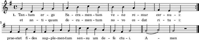\relative g'
{ \key g
\major
\time 4/4
\tiny
\repeat volta 2 { g4 d4 g4 g4 a4 b4 c4 b4 b4 b4 a4 g4 \override Staff.Clef #'break-visibility = ##(#f #f #f)
fis4 e4 d2 } \break
{ fis4 fis4 b4 fis4 fis4 g4 a4 g4
c4 c4 b4 a4 g4 fis4 g2 \bar "'" \bar "||" g2( a2) g2 r2 \bar "|." }}
\addlyrics { \tiny \set stanza = #"1. " Tan -- tum er -- go Sa -- cra -- men -- tum ve -- ne re -- mur cer -- nu -- i: prae -- stet fi -- des sup -- ple -- men -- tum sen -- su um de -- fe ctu -- i. A -- men }
\addlyrics { \tiny et an -- ti -- quum do -- cu -- men -- tum no -- vo ce -- dat ri -- tu -- i: }