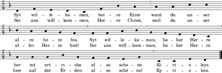 \relative c'
{ \clef "petrucci-g"
\override Staff.Stem #'transparent = ##t
\override Staff.TimeSignature #'stencil = ##f
\set Score.timing = ##f
\override Voice.NoteHead #'style = #'baroque
\set suggestAccidentals = ##f
\key f \major \small
d4 f4 e4 d4 c4 f4 bes4 a4 \bar "'" a4 a4 c4 c4 \bar "" \break
bes4 a4 a4 g4 f4 \bar "'" f4 f4 a4 bes4 g4 f4 e4 d4 c4 \bar "'" \break
g'4 g4 g4 bes4 g4 f4 f4 e4 g4 \bar "'" c,4 c4 e4 d4 \bar "|." }
\addlyrics { \small Syt wil -- le -- ko -- men, hei -- re Kirst want du un -- ser
al -- re he -- re bis. Syt wil -- le -- ko -- men, lie -- ber Her -- re
her int ert -- ri -- che al -- so scho -- ne Ki -- ri -- e -- leys. }
\addlyrics { \small Sei uns will -- kom -- men, Her -- re Christ, weil du un -- ser al -- ler Her -- re bist! Sei uns will -- kom -- men, lie -- ber Her -- re hier auf der Er -- den al -- so schö -- ne! Ky -- ri -- e -- leis. }