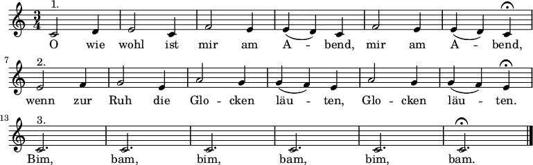 \relative c'
{\key c \major \time 3/4 \autoBeamOff
\tempo 2. = 48 \set Score.tempoHideNote = ##t
c2^"1." d4 | e2 c4 | f2 e4 | e( d) c | f2 e4 | e( d) c \fermata | \break
e2^"2." f4 | g2 e4 | a2 g4 | g( f) e | a2 g4 | g( f) e \fermata | \break
c2.^"3." | c | c | c | c | c \fermata \bar "|." }
\addlyrics {
O wie wohl ist mir am A -- bend, mir am A -- bend,
wenn zur Ruh die Glo -- cken läu -- ten, Glo -- cken läu -- ten.
Bim, bam, bim, bam, bim, bam.
}