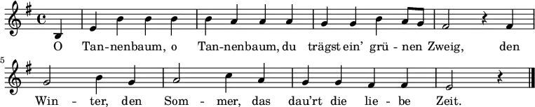  \relative e'
{ \key e \minor \time 4/4 \partial 4 \autoBeamOff
b4 | e b' b b | b a a a | g g b a8[ g] | fis2 r4 fis4 |
g2 b4 g | a2 c4 a | g g fis fis | e2 r4 \bar "|." }
\addlyrics {
O Tan -- nen -- baum, o Tan -- nen -- baum,
du trägst ein’ grü -- nen Zweig,
den Win -- ter, den Som -- mer,
das dau’rt die lie -- be Zeit.
}