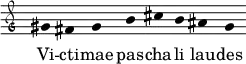  \relative c'' { \clef "petrucci-g"  \override Staff.Stem #'transparent = ##t \override Staff.TimeSignature #'stencil = ##f \set Score.timing = ##f \override Voice.NoteHead #'style = #'baroque \set suggestAccidentals = ##f \key c \major  gis4 fis4 gis4 b4 cis4 b4 ais4 gis4 } \addlyrics {Vi -- cti -- mae pas -- cha -- li lau -- des } 