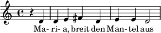 \relative c' { \key c \major \partial 2 r d d e fis d e e d2 } \addlyrics { Ma- ri- a, breit den Man- tel aus }