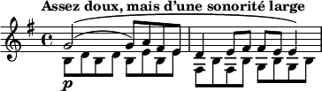 \relative g' { \key g \major \tempo "Assez doux, mais d’une sonorité large"
<< { g2\(( g8) a8 fis8 e8 d4 e8 fis8 fis8 e8 e4\) } \\ { b8\p d8 b8 d8 b8 e8 b8 e8 fis,8 b8 fis8 b8 g8 b8 g8 b8}  >>
}