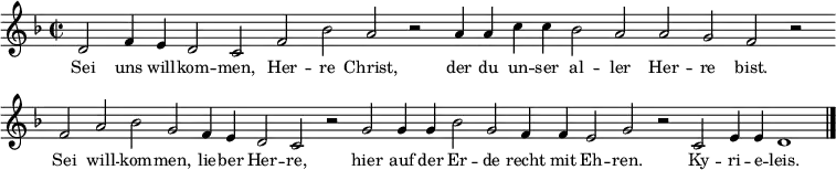 {
\set Score.timing = ##f
\relative d' {\key d \minor \time 2/2 \small
d2 f4 e d2 c f bes a r a4 a c c bes2 a a g f r \bar "" \break
f a bes g f4 e d2 c r g' g4 g bes2 g f4 f e2 g r c, e4 e d1 \bar "|."
}
\addlyrics { \small
Sei uns will -- kom -- men, Her -- re Christ, der du un -- ser al -- ler Her -- re bist.
Sei will -- kom -- men, lie -- ber Her -- re,
hier auf der Er -- de recht mit Eh -- ren. Ky -- ri -- e -- leis.
}}