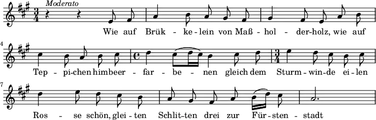 {
  \clef violin \key a \major \time 3/4 \tempo 4 = 80
  \set Score.tempoHideNote = ##t
  \autoBeamOff
  r4 ^\markup{\italic{Moderato}} r e'8 fis'
  a'4 b'8 a' gis' fis'
  gis'4 fis'8 e' a' b'
  cis''4 b'8 a' b' cis''
  \time 4/4 d''4 cis''8[( d''16 cis'']) b'4 cis''8 d''
  \time 3/4 e''4 d''8 cis'' b' cis''
  d''4 e''8 d'' cis'' b'
  a'8 gis' fis' a' b'16[( d'']) cis''8
  a'2.
}
\addlyrics {
  Wie auf Brük -- ke -- lein von Maß -- hol -- der -- holz,
  wie auf Tep -- pi -- chen him -- beer -- far -- be -- nen gleich dem Sturm -- win -- de
  ei -- len Ros -- se schön, glei -- ten Schlit -- ten drei zur Für -- sten -- stadt
}