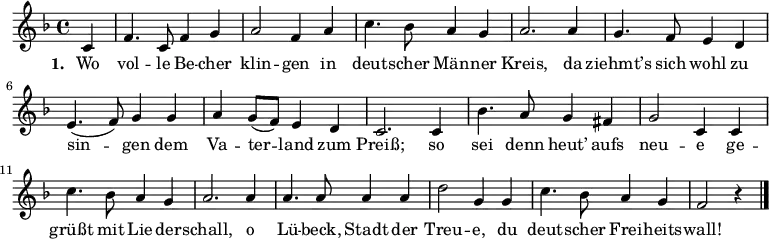  {\clef violin \key f \major \time 4/4 \relative c' { \partial 4 
c4 f4. c8 f4 g4 a2 f4 a4 c4. bes8 a4 g4 a2. a4 g4. f8 e4 d4 e4.( f8) g4 g4 a4 g8( f8) e4 d4 c2. c4 bes'4. a8 g4 fis4 g2 c,4 c4 c'4. bes8 a4 g4 a2. a4 a4. a8 a4 a4 d2 g,4 g4 c4. bes8 a4 g4 f2 r4 \bar "|."}
}
\addlyrics {\set stanza = #"1. " Wo vol -- le Be -- cher klin -- gen in deut -- scher Män -- ner Kreis, da ziehmt’s sich wohl zu sin -- gen dem Va -- ter -- land zum Preiß; so sei denn heut’ aufs neu -- e ge -- grüßt mit Lie -- der -- schall, o Lü -- beck, Stadt der Treu -- e, du deut -- scher Frei -- heits -- wall! }