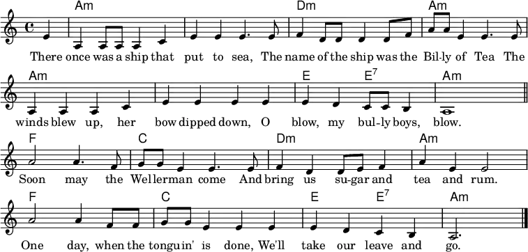 
\header { tagline = ##f }
\layout { indent = 0 \context { \Score \remove "Bar_number_engraver" } }
myChords = \chordmode {
  \set Staff.midiInstrument = #"acoustic guitar (nylon)"
  % Akkorde nur beim Wechsel Notieren
  \set chordChanges = ##t
  \partial 4
  s4 | a,,2:m\pp a,:m | a,,:m a,:m |
  d,:m d:m | a,,:m a,:m |
  a,,:m a,:m | a,,:m a,:m |
  e,, e,:7 | a,,:m a,:m |
  f,, f, | c, c | d,:m d:m | a,,:m a,:m
  f,, f, | c, c | e,, e,:7 | a,,:m a,4:m \bar "|."
}

myMelody = { \relative c' {
  \clef "treble"
  \time 4/4
  \key a\minor
  \set Staff.midiInstrument = #"trumpet"
  \partial 4
  e4 |
  a,4 a8 8 a4 c |
  e4 e4 e4. e8 |
  f4 d8 8 d4 d8 f |
  a8 a8 e4 e4. e8 |
  a,4 a a c | e e e e |
  e d c8 c8 b4 | a1 \bar "||"
  a'2 4. f8 |
  g8 g e4  e4. e8 |
  f4 d4 d8 e f4 |
  a e4 e2 |
  a2 a4 f8 f8 |
  g8 g8 e4 e4 e4 |
  e d c b | a2.
  }
}

myText = \lyricmode {
  There once was a ship that put to sea,
  The name of the ship was the Bil -- ly of Tea
  The winds blew up, her bow dipped down,
  O blow, my bul -- ly boys, blow.

  Soon may the Wel -- ler -- man come
  And bring us su -- gar and tea and rum.
  One day, when the tongu -- in' is done,
  We'll take our leave and go.
}

\score {
  <<
    \new ChordNames { \myChords }
    \new Voice = "Lied" { \myMelody }
    \new Lyrics \lyricsto "Lied" { \myText }
  >>
  \layout { }
  \midi { \tempo 4 = 160
  }
}

