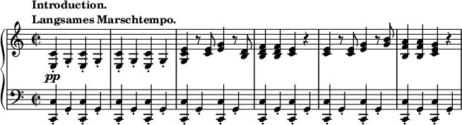 \relative c' {
\new PianoStaff <<
\new Staff { \key a \minor \time 2/2
\tempo \markup {
\column {
\line { Introduction. }
\line { Langsames Marschtempo. }
}
}
<c e,>-.\pp g4-. <c e,>-. g4-. <c e,>-. g4-. <c e,>-. g4-. <e' c g> r8 <e c>8 <e g>4 r8 <d b>8 <d b f'>4 <d b f'> <c e> r <c e> r8 <c e>8 <e g>4 r8 <g b>8 <a f b,>4 <a f b,> <g e c> r
}
\new Staff { \key a \minor \time 2/2 \clef bass
<c,, c,>-. g4-. <c c,>-. g4-. <c c,>-. g4-. <c c,>-. g4-. <c c,>-. g4-. <c c,>-. g4-. <c c,>-. g4-. <c c,>-. g4-. <c c,>-. g4-. <c c,>-. g4-. <c c,>-. g4-. <c c,>-. g4-.
}
>>
}