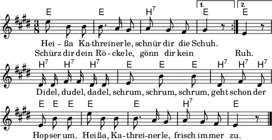 
\language "deutsch"
\header { tagline = ##f }
\paper { paper-width = 160\mm }
\layout { indent = 0 \context { \Score \remove "Bar_number_engraver" } }

global = { \key e \major \time 3/8 \autoBeamOff }

chordNames = \chordmode { \global \set midiInstrument = "acoustic guitar (nylon)"
  \repeat volta 2 { e,4.\p | e, | h,,:7 | } \alternative { { e,4 s8 } { e,4 s8 } }
  h,,8:7\staccato h,,:7\staccato h,,:7\staccato | e, e, e, |
  h,,:7\staccato h,,:7\staccato h,,:7\staccato | e, e, e, | e,4. | e, | h,,:7 | e,4 s8 \bar "|."
}

melody = \relative c'' { \global \set midiInstrument = "clarinet"
  \repeat volta 2 { e8 h h | h8. a16 gis8 | a gis fis | } \alternative { { gis4 r8 } { e4 r8 } } |
  dis16 dis fis fis dis dis | e8 h' h |
  dis, fis dis | e h' h |
  e h h | h8. a16 gis8 | a gis fis | e4 r8 \bar "|."
}

verse = \new Lyrics \lyricmode {
  << { Hei -- ßa Ka -- threi -- ner -- le, schnür dir die Schuh. }
    \new Lyrics \lyricmode { Schürz dir dein Rö -- cke -- le, gönn dir kein "" Ruh. }
  >>
  Di -- del, du -- del, da -- del, schrum, schrum, schrum,
  geht schon der Hop -- ser um.
  Hei -- ßa, Ka -- threi -- ner -- le,
  frisch im -- mer zu.
}

\score {
  <<
    \new ChordNames \chordNames
    \new Staff \melody
    \addlyrics \verse
  >>
  \layout { }
}
\score { \unfoldRepeats { << \chordNames \\ \melody >> }
  \midi { \tempo 4.=60
    \context { \Score midiChannelMapping = #'instrument }
    \context { \Staff \remove "Staff_performer" }
    \context { \Voice \consists "Staff_performer" }
  }
}
