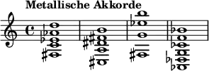 
{
   \tempo "Metallische Akkorde" { <fis c' ees' aes' d''>1 } { <cis a dis' fis' b'>1 } { <fis g' ees'' b''>1 } { <aes, des g ces' f' bes'>1 }
}
