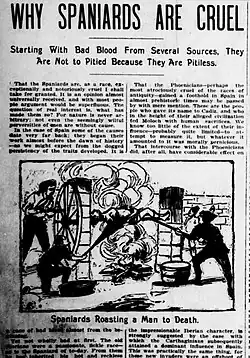 »Why Spaniards are Cruel«, The Anaconda Standard (Anaconda, Montana, 27. März 1898) Die Lokalzeitung von Anaconda widmete in ihrer Sonntagsausgabe einen beträchtlichen Raum der Erklärung der Grausamkeit der Spanier. Mit Texten von Charles Kelsey Gaines und Robert G. Ingersoll wurde darin behauptet, die Bestialität der Spanier sei auf die Vermischung von Blutlinien zurückzuführen. Der Artikel war mit Abbildungen vermeintlicher Grausamkeiten und Folterungen durch die Spanier illustriert.[158]