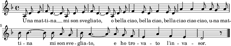 \relative c' {
\language "deutsch"
\autoBeamOff
\clef treble
\key f \major
\partial 4. a8 d e
f8 d4.~ d8 a d e
f8 d4.~ d8 a d e
f4 e8 d f4 e8 d
a'4 a a8 a g a
b b4.~ b8 b a g
b a4.~ a8 a g f
e4 a f e
d2 r8
\bar "|."
}
\addlyrics {
U -- na mat -- ti -- na __
mi son sve -- glia -- to,
o bel -- la ciao, bel -- la ciao,
bel -- la ciao ciao ciao,
u -- na mat -- ti -- na mi son sve -- glia -- to,
e ho tro -- va -- to l'in -- va -- sor.
}