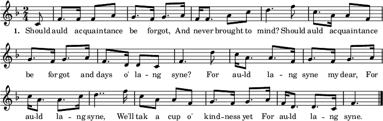 { \set Score.tempoHideNote = ##t \tempo 4 = 60 \set Staff.midiInstrument = #"brass section" \transposition c \key f \major \time 2/4 \partial 8 \small
\override Score.BarNumber #'transparent = ##t
c'8 f'8. f'16 f'8 a'8 g'8. f'16 g'8. a'16 f'16 f'8. a'8 c''8 d''4.
f''8 c''8. a'16 a'8 f'8 g'8. f'16 g'8. a'16 f'8. d'16 d'8 c'8 f'4.
d''8 c''16 a'8. a'8. f'16 g'8. f'16 g'8. a'16 c''16 a'8. a'8. c''16 d''4..
f''16 c''8 a'8 a'8 f'8 g'8. f'16 g'8. a'16 f'16 d'8. d'8. c'16 f'4.
\bar "|." }
\addlyrics { \small \set stanza = #"1. " Should auld ac -- quain -- tance be for -- got, And ne -- ver brought to mind? Should auld ac -- quain -- tance be for -- got and days o' la -- ng syne? For au -- ld la -- ng syne my dear, For au -- ld la -- ng syne, We'll tak a cup o' kind -- ness yet For au -- ld la -- ng syne. }