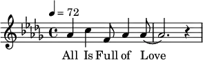 {
\new PianoStaff <<
\new Staff { \tempo 4=72 \clef violin \key bes \minor \time 4/4 { aes'4 c''4 f'8 aes'4 aes'8( aes'2.) r4} }
\addlyrics { All Is Full of Love — }
>> }