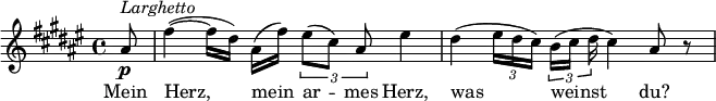 {
  \key fis \major \time 4/4 \set Score.tempoHideNote = ##t \tempo 4 = 40
  \partial 8 ais'8\p ^\markup{\italic{Larghetto}}
  fis''4(~ fis''16[ dis'']) ais'( fis'') \times 2/3 { eis''8[( cis'']) ais' } eis''4
  dis''4( \times 2/3 { eis''16[ dis'' cis'']) } \times 2/3 { b'16([ cis''] dis'' } cis''4) ais'8 r
}
\addlyrics { Mein Herz, mein ar -- mes Herz, was weinst du? }

