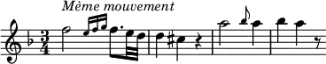 {
\clef violin \key d \minor \time 3/4 \tempo 4 = 60
\set Score.tempoHideNote = ##t
f''2^\markup{\italic{Mème mouvement}} \grace { e''16 f'' g'' } f''8. e''32 d''
d''4 cis'' r
a''2 \grace bes''8 a''4
bes''4 a'' r8
}