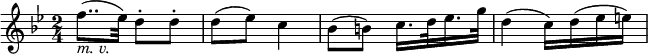 \relative f'' {
\key bes \major \time 2/4
f8..( _\markup { \italic "m. v." } es32) d8-. d-. | d8( es) c4
bes8( b) c16. d32 es16. g32 | d4( c16) d( es e)
}