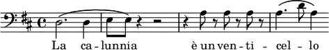 {
\clef bass \key d \major
d2.\( d4
e8 e\) r4 r2
r4 a8 r a r a r
a4.\( d'8 a4\)
}
\addlyrics { La ca -- lun -- nia "è un" ven -- ti -- cel -- _ lo }