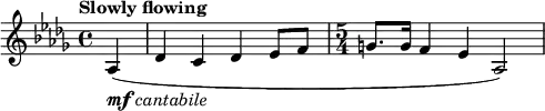 \new Score {
\new Staff {
\relative c' {
\clef treble
\key des \major
\time 4/4
\tempo "Slowly flowing"
\partial 4 as4(-\markup {\dynamic mf \italic cantabile} | des c des es8 f8 | \time 5/4 g8. g16 f4 es4 as,2)
}
}
}